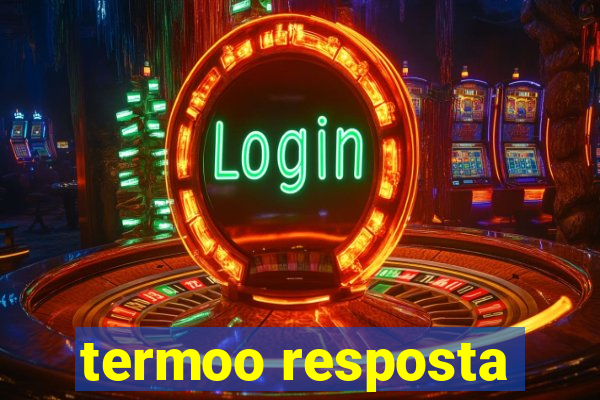 termoo resposta